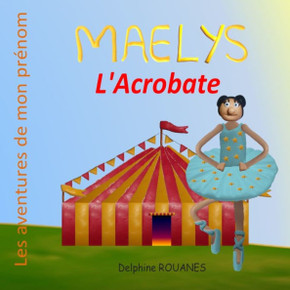 Maelys l'Acrobate: Les aventures de mon pr?om