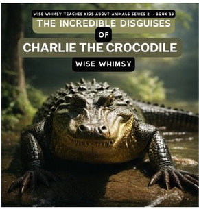 The Incredible Disguises of Charlie the Crocodile The Incredible Disguises of Charlie the Crocodile