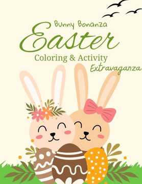 Bunny Bonanza: Easter Coloring and Activity Extravaganza""