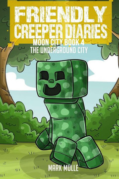The Friendly Creeper Diaries: The Moon City (Book 4): The Underground City - Large Print