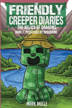 Friendly Creeper Diaries: The Relics of Dragons: Book 7: Possessed by Herobrine - Large Print