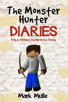 The Monster Hunter Diaries Book 2: Building the Herobrine Totem