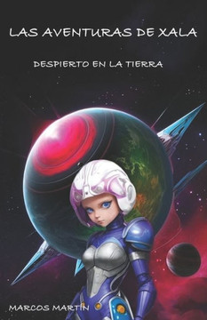 Las Aventuras de Xala: Despierto En La Tierra