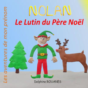 Nolan le Lutin du P?e No?: Les aventures de mon pr?om