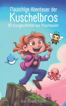 Flauschige Abenteuer der Kuschelbros: 20 Kurzgeschichten aus Pl?chhausen Flauschige Abenteuer der Kuschelbros: 20 Kurzgeschichten aus Pl?chhausen