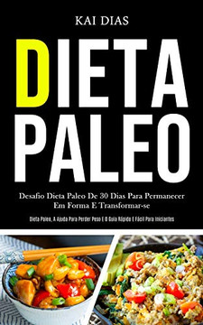 Dieta Paleo: Desafio Dieta Paleo De 30 Dias Para Permanecer Em Forma E Transformar-Se (Dieta Paleo, A Ajuda Para Perder Peso E O Guia Rápido E Fácil Para Iniciantes) (Portuguese Edition)