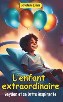 L'Enfant Extraordinaire: Jayden et sa lutte inspirante