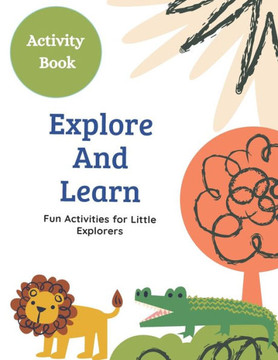 Activity Book: Explore and Learn: Fun Activities for Little Explorers