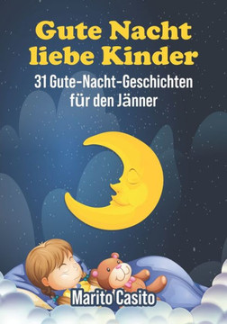 Gute Nacht liebe Kinder: 31 Gute-Nacht-Geschichten f? den J?ner