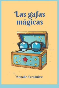 Las gafas m?icas: Una maravillosa aventura escrita para ni?s de 5 a 10 a?s