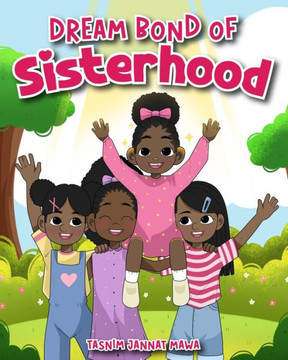 Dream Bond of Sisterhood: Siblings Book About Growing Up and Facts of Children's Family, Social, And Friendship Life