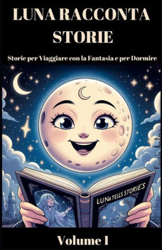 Luna Racconta Storie Pocket: Storie per Viaggiare con la Fantasia e per Dormire