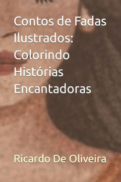 Contos de Fadas Ilustrados: Colorindo Hist?ias Encantadoras Contos de Fadas Ilustrados: Colorindo Hist?ias Encantadoras