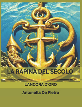 La rapina del secolo: L'ancora d'oro
