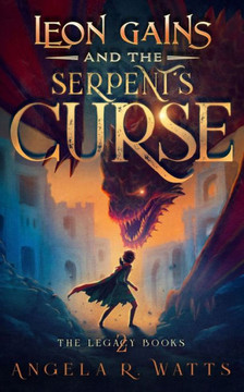 Leon Gains and the Serpent's Curse (The Legacy Books #2): Middle Grade Fantasy