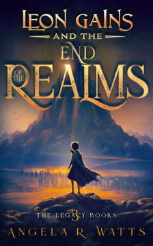Leon Gains and the End of the Realms (The Legacy Books #3): Middle Grade Fantasy