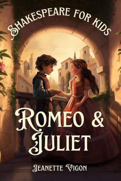 Romeo and Juliet Shakespeare for kids: Shakespeare in a language kids will understand and love