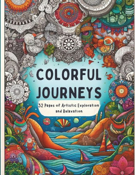 Colorful Journeys: 32 Pages of Artistic Exploration and Relaxation: Unlock Your Creativity: A Therapeutic Coloring Adventure for Adults a