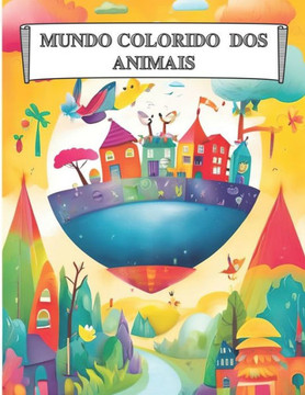Mundo Colorido DOS Animais: Livro infantil com imagens para colorir