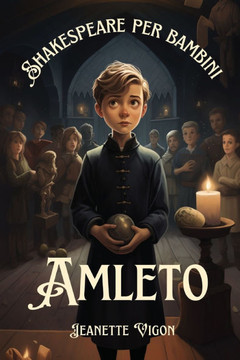 Amleto Shakespeare per bambini: Shakespeare in una lingua che i bambini capiranno e ameranno