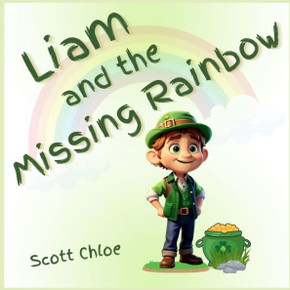 Liam and The Missing Rainbow: A Leprechaun Magical Story of Kindness and Dedication for Kids