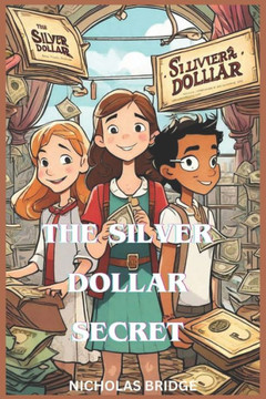 The Silver Dollar Secret: A Financial Adventure for Young Dreamers