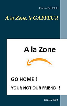 A La Zone, Le Gaffeur (French Edition) A La Zone, Le Gaffeur (French Edition)