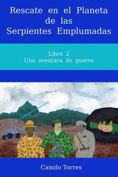Rescate en el Planeta de las Serpientes Emplumadas: Libro 2. Una aventura de guerra