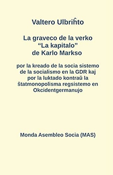 La Graveco De La Verko La Kapitalo De Karlo Markso Por La Kreado De La Socia Sistemo De La Socialismo En La Gdr Kaj Por La Luktado Kontrau La ... En Okcidentgermanujo (Esperanto Edition) La Graveco De La Verko La Kapitalo De Karlo Markso Por La Kreado De La Socia Sistemo De La Socialismo En La Gdr Kaj Por La Luktado Kontrau La ... En Okcidentgermanujo (Esperanto Edition)