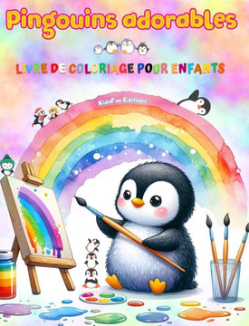 Pingouins adorables - Livre de coloriage pour enfants - Sc?es cr?tives et amusantes de pingouins: Des dessins charmants qui encouragent la cr?tivit Pingouins adorables - Livre de coloriage pour enfants - Sc?es cr?tives et amusantes de pingouins: Des dessins charmants qui encouragent la cr?tivit