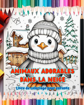 Animaux adorables dans la neige - Livre de coloriage pour enfants - Sc?es cr?tives d'animaux profitant de l'hiver: Dessins d'hiver joyeux qui stimul