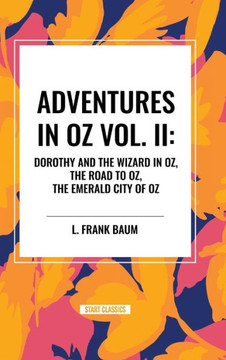 Adventures in Oz: Dorothy and the Wizard in Oz, The Road to Oz, The Emerald City of Oz, Vol. II Adventures in Oz: Dorothy and the Wizard in Oz, The Road to Oz, The Emerald City of Oz, Vol. II