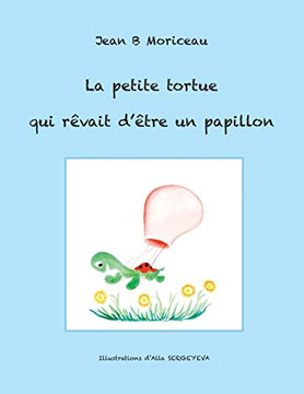 La petite tortue qui r?¬vait d'?¬tre un papillon (French Edition)