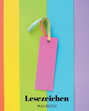 Lesezeichen: Malbuch f? Kinder, Jugendliche und Erwachsene: 30 Originaldesigns zur Personalisierung deiner Leseerfahrung