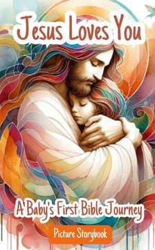 Jesus Loves You - A Baby's First Bible Journey - Picture Storybook: Helping Children Learn About The Love Of Jesus As They Follow His Example