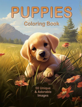 Puppies Coloring Book: 50 Unique illustrations of cute and adorable puppies. Tailored to take you on a creative journey with puppies of vario