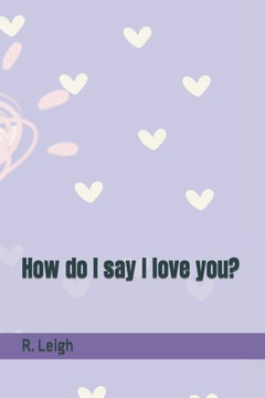 How do I say I love you? How do I say I love you?