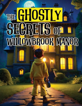 The Ghostly Secrets of Willowbrook Manor: Kids Horror Books The Ghostly Secrets of Willowbrook Manor: Kids Horror Books