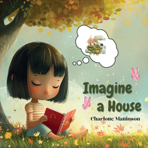Imagine a House: A story about a little girl who like to imagine