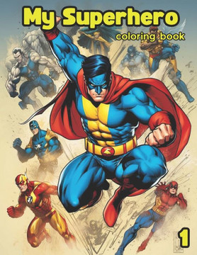 My superhero - Coloring book: Coloring book for children with superheroes My superhero - Coloring book: Coloring book for children with superheroes