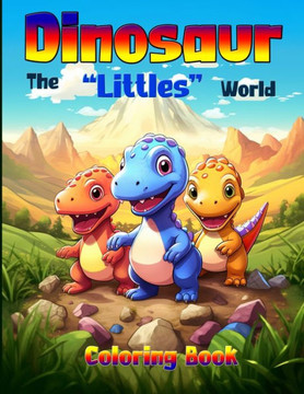 Dinosaur - The ""Littles"" World, Coloring Book: 50 Unique illustrations of cute and adorable baby dinosaurs. Tailored take you on a creative journey wi