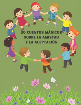 20 cuentos m?icos sobre la amistad y la aceptaci?: Cuentos Magicos para ni?s con Amigos/ Valentia / Coraje / Miedo Uso / Hada Magica / Pueblo / Amo