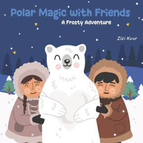 Polar Magic with Friends. A Frosty Adventure: Whimsical journey through a snowy wonderland! Ages 3-8. Snowy adventure, friendship, polar bear, magical