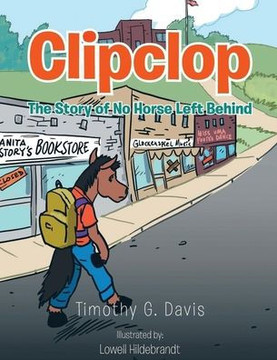 Clipclop: The Story of No Horse Left Behind Clipclop: The Story of No Horse Left Behind