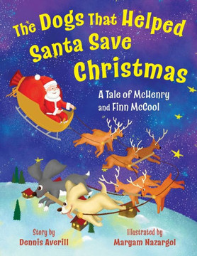 The Dogs That Helped Santa Save Christmas: A Tale of McHenry and Finn McCool