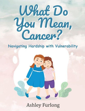 What Do You Mean, Cancer? Navigating Hardship with Vulnerability