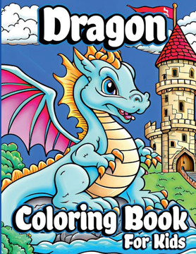 Dragon Coloring Book for Kids: Unique Baby Dragon Coloring pages for Children ages 8-12. Cute Fantasy dragon designs for Boys and Girls