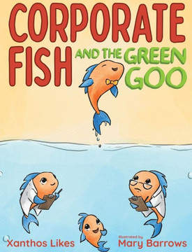 Corporate Fish and the Green Goo Corporate Fish and the Green Goo