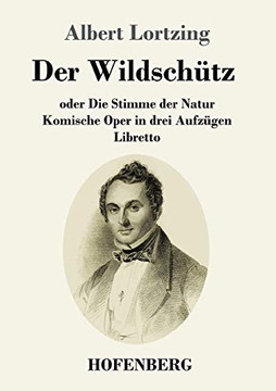 Der Wildsch??tz Oder Die Stimme Der Natur: Komische Oper In Drei Aufz??gen Libretto (German Edition) - 9783743734838