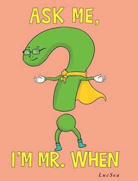 Ask Me, I'm Mr. When